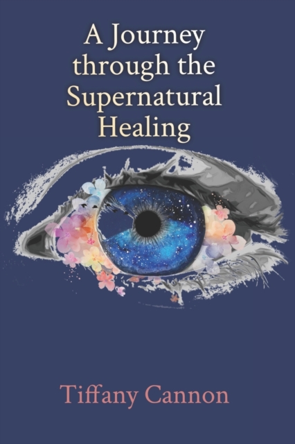 A Journey through Supernatural Healing, Paperback / softback Book