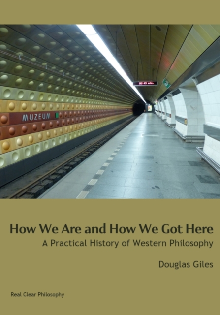 How We Are and How We Got Here : A Practical History of Western Philosophy, Paperback / softback Book