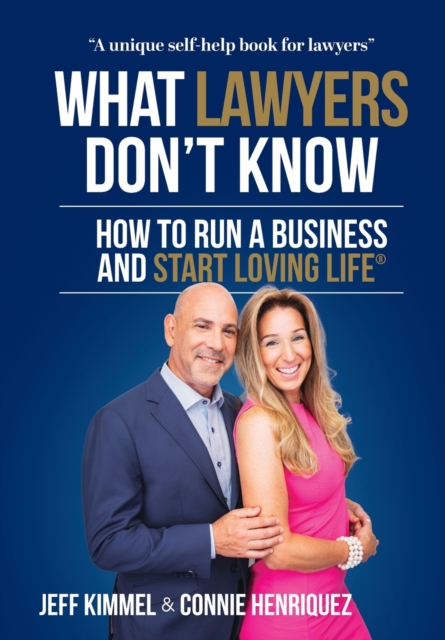 What Lawyers Don't Know : How to Run a Business and Start Loving Life, Hardback Book