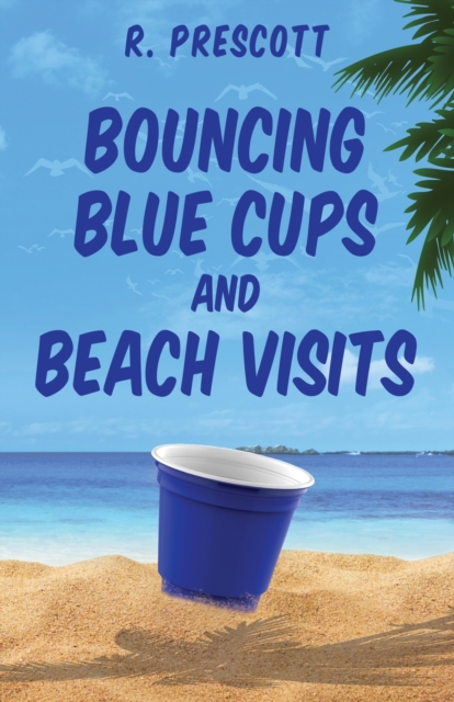 Bouncing Blue Cups and Beach Visits, Paperback / softback Book