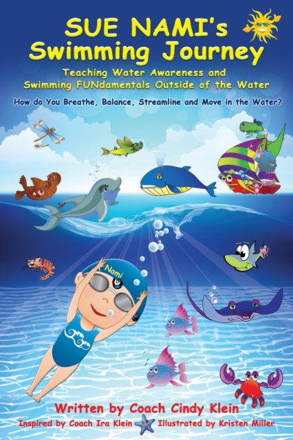 Sue Nami's Swimming Journey : Teaching Water Awareness and Swimming FUNdamentals Outside of the Water, Paperback / softback Book