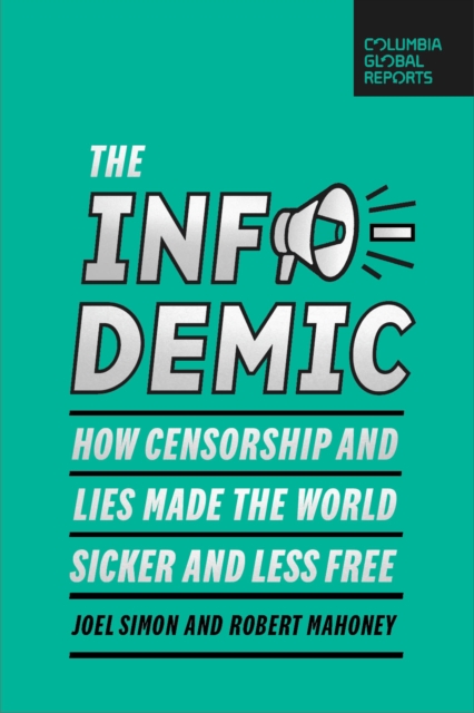 The Infodemic : How Censorship and Lies Made the World Sicker and Less Free, Paperback / softback Book