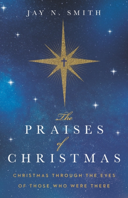 The Praises of Christmas : Christmas Through the Eyes of Those Who Were There, Paperback / softback Book