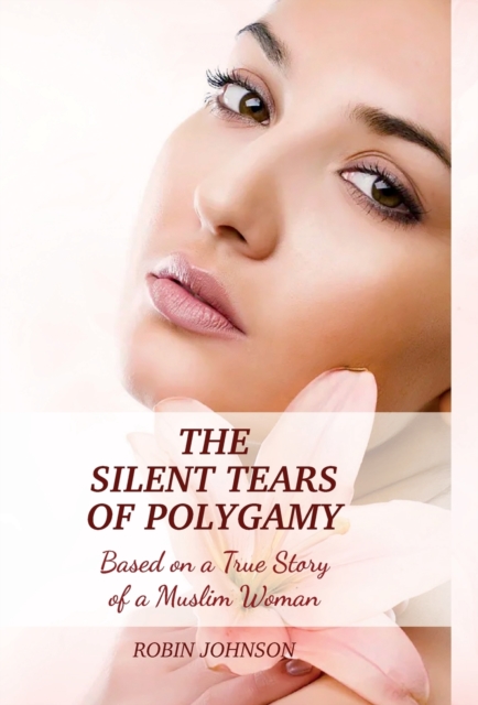 The Silent Tears of Polygamy : Based on a True Story of a Muslim Woman, Hardback Book