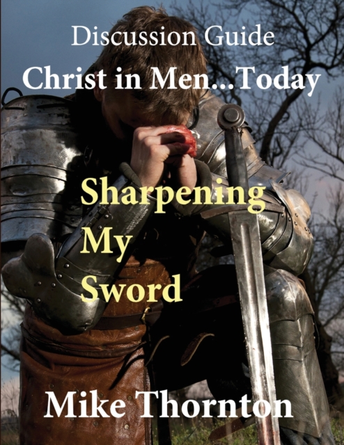 Christ in Men ... Today : Sharpening My Sword Discussion Guide, Paperback / softback Book