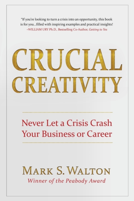 Crucial Creativity : Never Let a Crisis Crash Your Business or Career, Paperback / softback Book