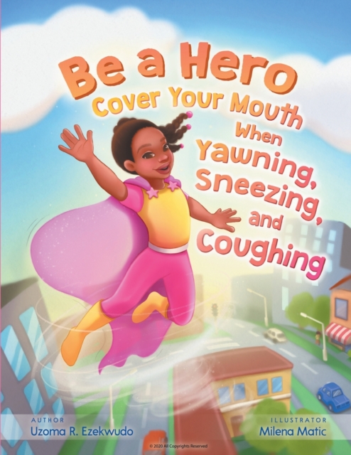 Be a Hero : Cover your mouth when yawning, sneezing and coughing., Paperback / softback Book