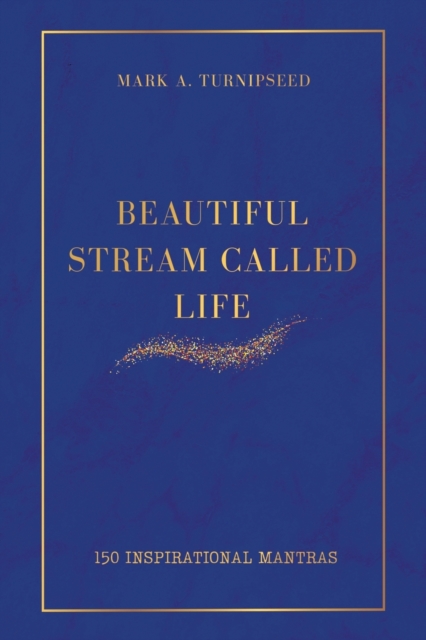 Beautiful Stream Called Life : 150 inspirational mantras, Paperback / softback Book