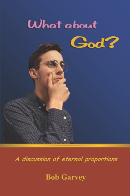 What about God? : A discussion of eternal proportions, Paperback / softback Book