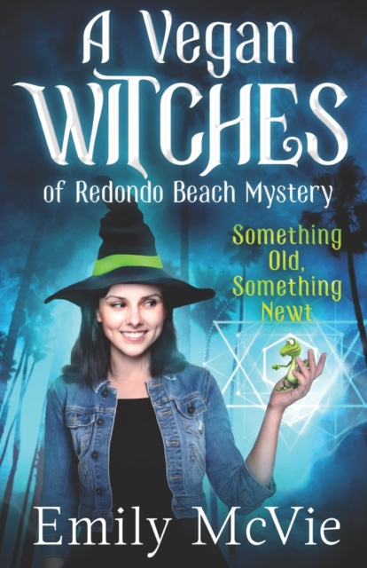 Something Old, Something Newt : (#1, The Vegan Witches of Redondo Beach, California's most hilarious magical sleuths), Paperback / softback Book