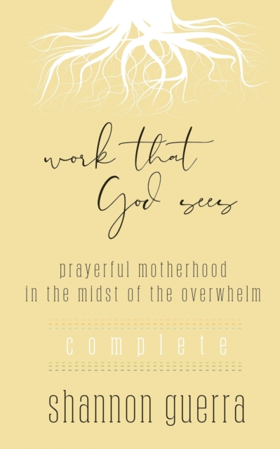 Work That God Sees : Prayerful Motherhood in the Midst of the Overwhelm, Paperback / softback Book
