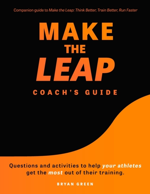 Make the Leap Coach's Guide : Questions and Activities to Help Your Athletes Get the Most Out of Their Training, Paperback / softback Book