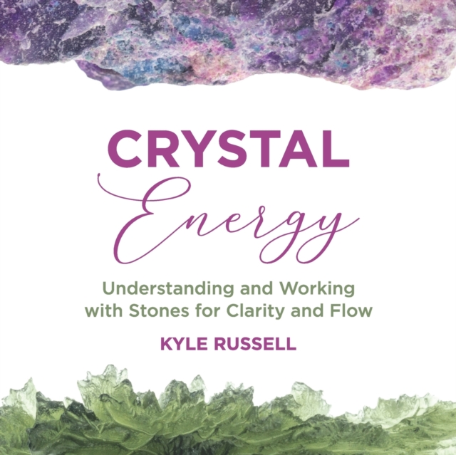 Crystal Energy : Understanding and Working with Stones for Clarity and Flow, Paperback / softback Book