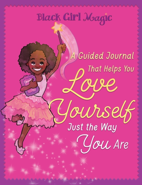 Black Girl Magic : A Guided Journal that Helps You Love Yourself Just the Way You Are, Hardback Book