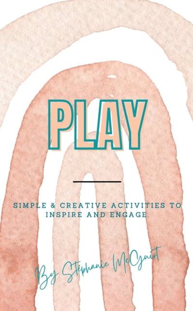 Play : Simple & Creative Activities to Inspire and Engage, Paperback / softback Book