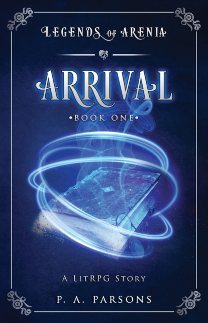 Arrival : Legends of Arenia Book 1 (A LitRPG Story), Paperback / softback Book
