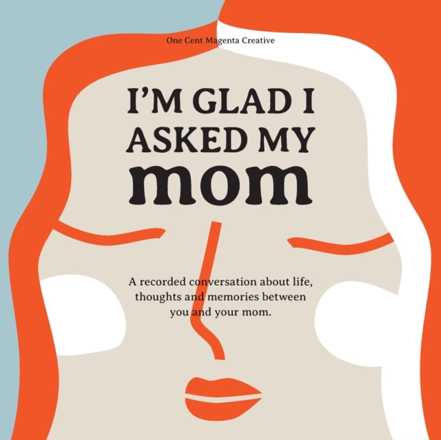 I'm Glad I Asked My Mom : A interview journal of my Moms life, thoughts and inspirations., Paperback / softback Book
