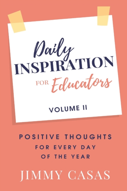 Daily Inspiration for Educators : Positive Thoughts for Every Day of the Year, Volume II, Paperback / softback Book