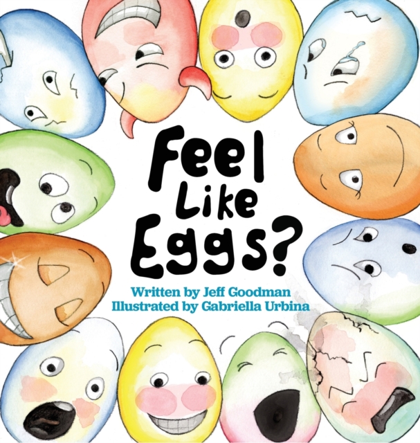 Feel Like Eggs? : Introducing Children to a Dozen Emotions, Hardback Book