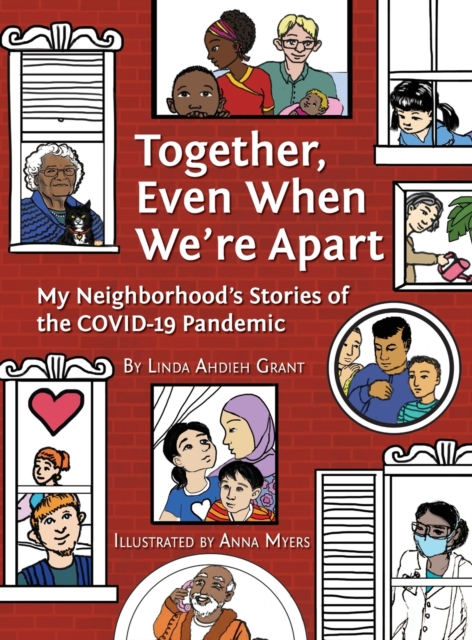Together, Even When We're Apart : My Neighborhood's Stories of the COVID-19 Pandemic, Hardback Book