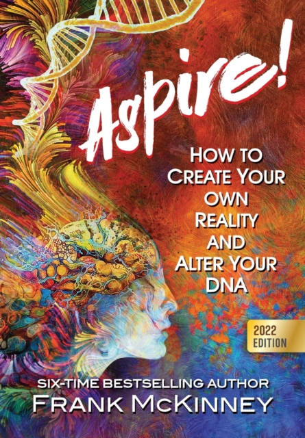 Aspire! : How to Create Your Own Reality and Alter Your DNA, Hardback Book