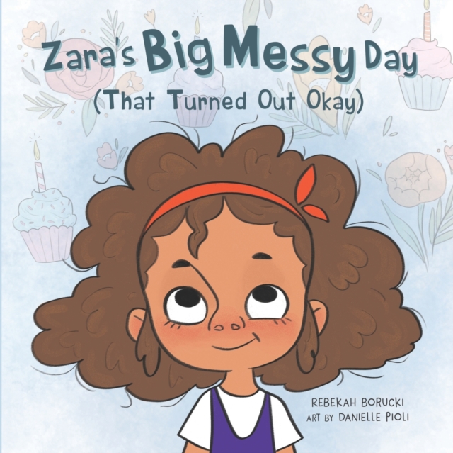 Zara's Big Messy Day (That Turned Out Okay), Paperback / softback Book