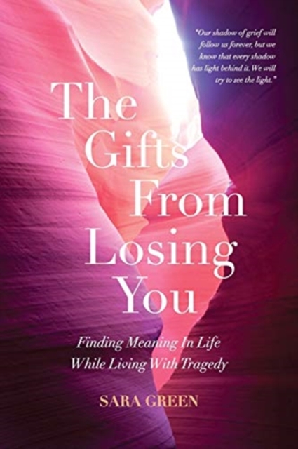 The Gifts From Losing You : Finding Meaning In Life While Living With Tragedy, Paperback / softback Book