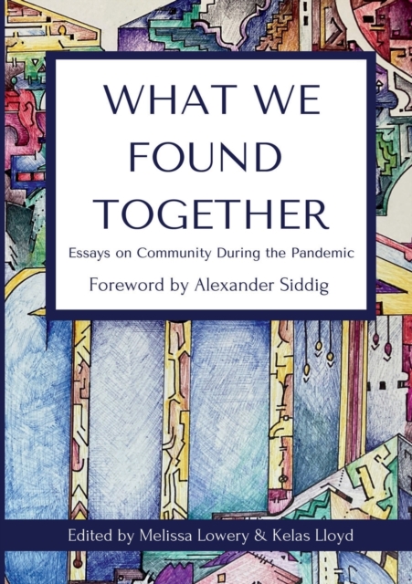 What We Found Together : Essays on Community During the Pandemic, Paperback / softback Book