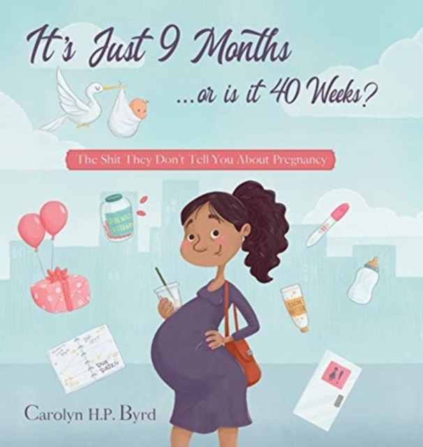 Nine Months or Forty Weeks? : The Shit They Don't Tell You About Pregnancy, Hardback Book