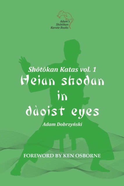 Shotokan Katas vol. 1 : Heian Shodan in Daoist Eyes, Paperback / softback Book