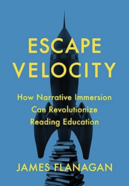 Escape Velocity : How Narrative Immersion Can Revolutionize Reading Education, Hardback Book