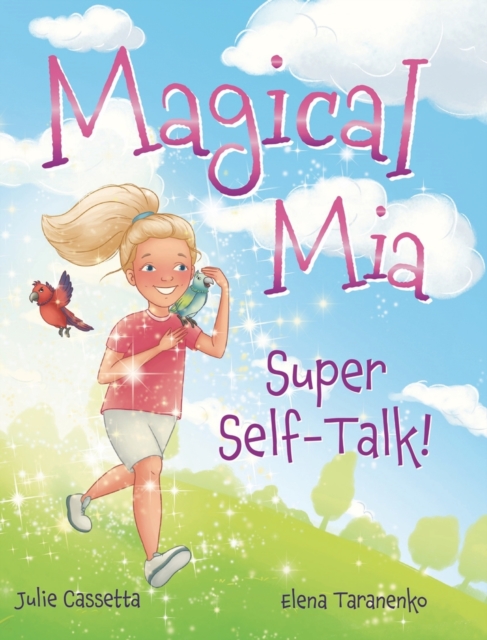Magical Mia Super Self-Talk! : A funny, unique, and empowering way to help a child release self-doubt, foster a growth mindset, and build self-esteem., Hardback Book