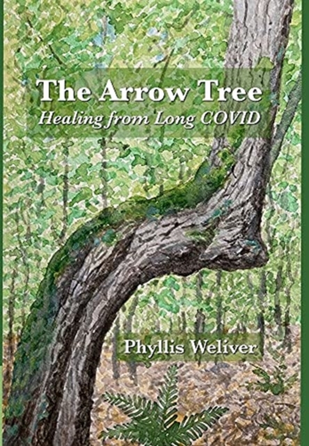 The Arrow Tree : Healing from Long COVID, Hardback Book