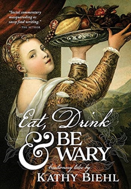 Eat, Drink & Be Wary : Cautionary Tales, Hardback Book