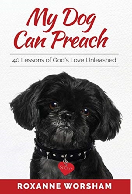 My Dog Can Preach : 40 Lessons of God's Love Unleashed, Hardback Book