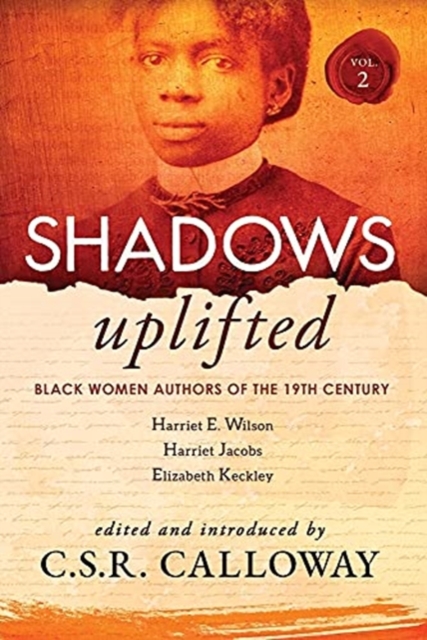Shadows Uplifted Volume II : Black Women Authors of 19th Century American Personal Narratives & Autobiographies, Paperback / softback Book