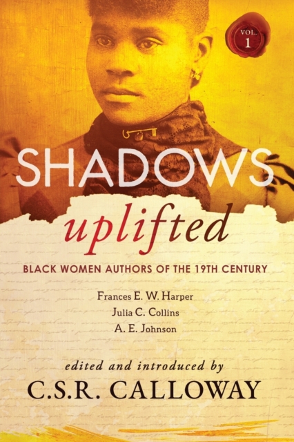 Shadows Uplifted Volume I : Black Women Authors of 19th Century American Fiction, Paperback / softback Book