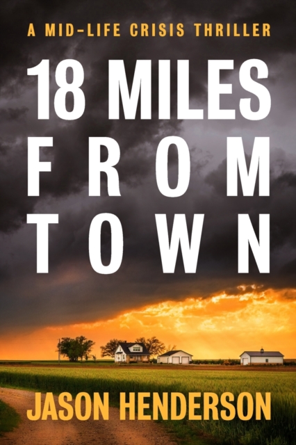 18 Miles from Town : A Midlife Crisis Thriller, Paperback / softback Book