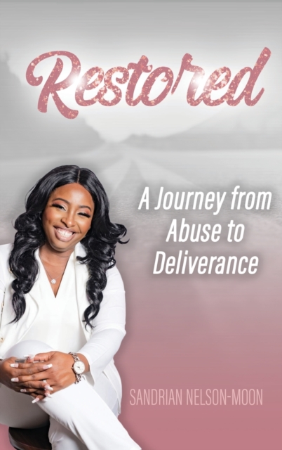 Restored- A journey from abuse to deliverance, Hardback Book