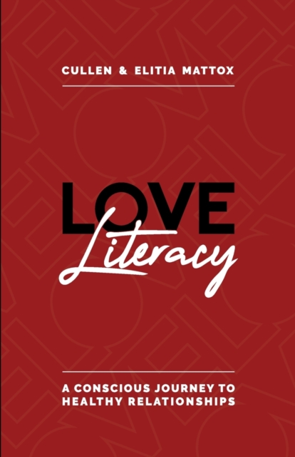 Love Literacy : A Conscious Journey To Healthy Relationships, Paperback / softback Book