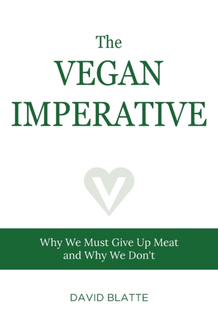 The Vegan Imperative : Why We Must Give Up Meat and Why We Don't, Paperback / softback Book