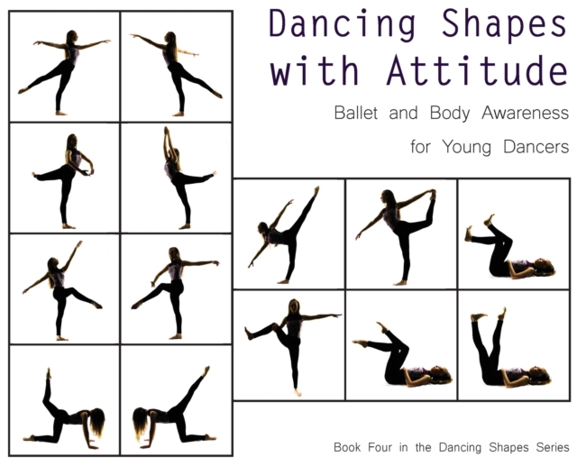 Dancing Shapes with Attitude : Ballet and Body Awareness for Young Dancers, Hardback Book