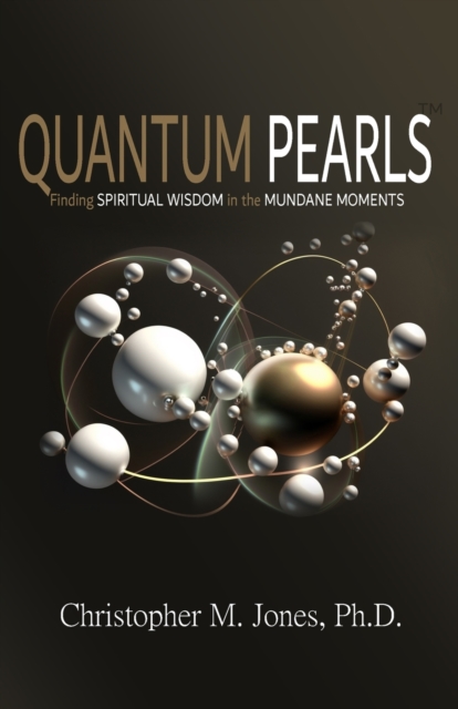 Quantum Pearls : Finding Spiritual Wisdom in the Mundane Moments, Paperback / softback Book