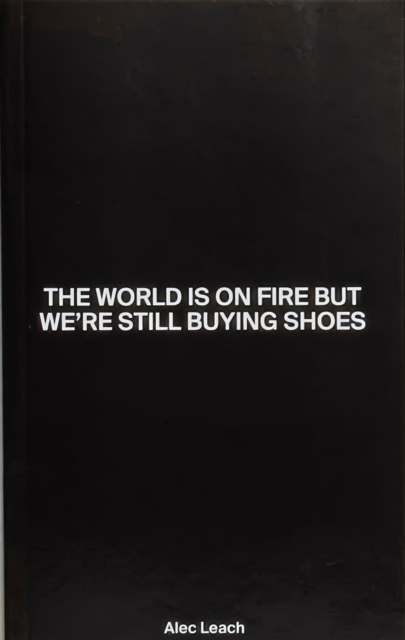 The World Is On Fire But We’re Still Buying Shoes, Paperback / softback Book