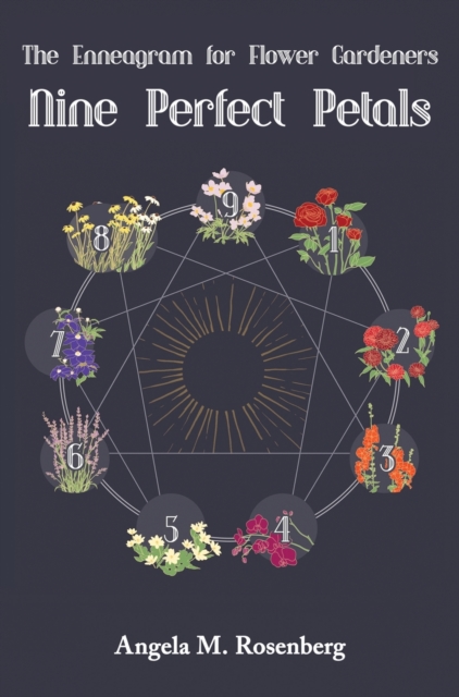 Nine Perfect Petals : The Enneagram for Flower Gardeners, Hardback Book