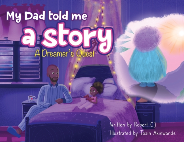 My Dad Told Me A Story : A Dreamer's Quest, Paperback / softback Book