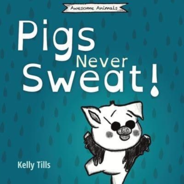 Pigs Never Sweat : A light-hearted book on how pigs cool down, Paperback / softback Book