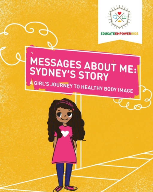 Messages About Me, Sydney's Story : A Girl's Journey to Healthy Body Image, Paperback / softback Book