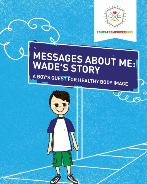 Messages About Me, Wade's Story : A Boy's Quest for Healthy Body Image, Paperback / softback Book