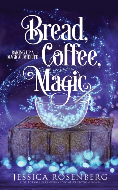 Bread, Coffee, Magic : Baking Up a Magical Midlife, Book 2, Paperback / softback Book